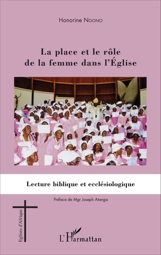 Honorine Ngono - La place et le rôle de la femme dans l'Eglise - Lecture biblique et ecclésiologique.