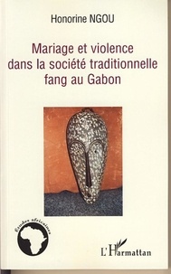 Honorine Ngou - Mariage et violence dans la société traditionnelle fang au Gabon.
