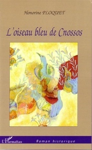 Honorine Ploquet - L'oiseau bleu de Cnossos.
