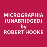 Micrographia (Unabridged)