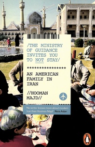 Hooman Majd - The Ministry of Guidance Invites You to Not Stay - An American Family in Iran.