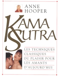 Kama Sutra. Les Techniques Classiques Du Plaisir Pour Les Amants D'Aujourd'Hui