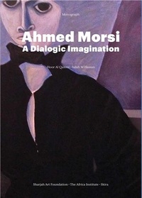 Hoor Al Qasimi et Salah M Hassan - Ahmed Morsi - A Dialogic Imagination.