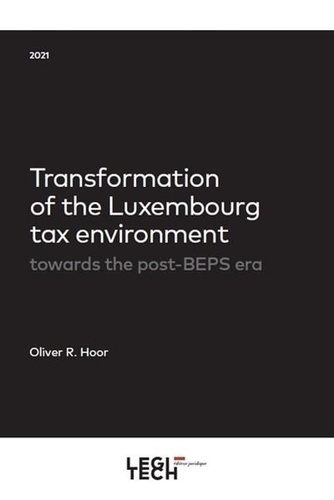 Hoor oliver R. - Transformation of the Luxembourg tax environment - towards the post-BEPS era.