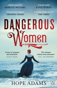 Hope Adams - Dangerous Women - The Compelling and Beautifully Written Mystery About Friendship, Secrets and Redemption.