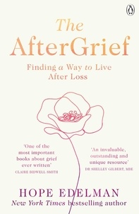 Hope Edelman - The AfterGrief - Finding a Way to Live After Loss.