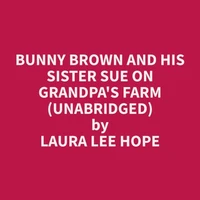 Bunny Brown and His Sister Sue on Grandpa's Farm (Unabridged)