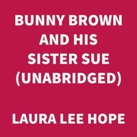 Bunny Brown and His Sister Sue (UNABRIDGED)