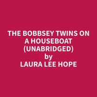 The Bobbsey Twins on a Houseboat (Unabridged)