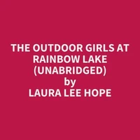 The Outdoor Girls at Rainbow Lake (UNABRIDGED)