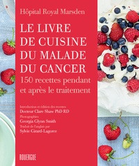  Hôpital Royal Marsden - Le livre de cuisine du malade du cancer - 150 recettes pendant et après le traitement.