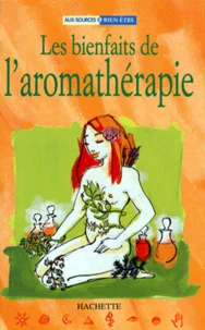 Les Bienfaits De L'Aromatherapie. Forme, Beaute, Relaxation
