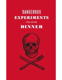 Dangerous Experiments For After Dinner