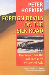Foreign Devils On The Silk Road. The Search For The Lost Cities And Treasures Of Chinese Central Asia
