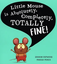 Little Mouse is Absolutely, Completely, Totally Fine !