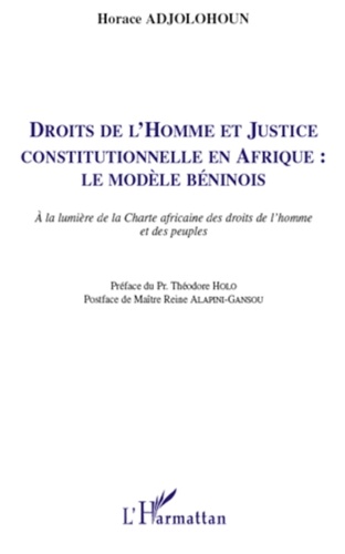 Horace Adjolohoun - Droits de l'Homme et Justice constitutionnelle en Afrique : le modèle béninois - A la lumière de la Charte africaine des droits de l'homme et des peuples.
