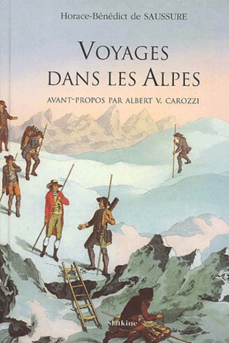 Horace-Bénédict de Saussure - Voyages dans les Alpes. - Agrémentés des voyages en Valais, au Mont Cervin et autour du Mont Rose.