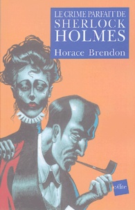 Horace Brendon - Le Crime parfait de Sherlock Holmes.