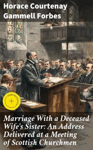 Marriage With a Deceased Wife's Sister: An Address Delivered at a Meeting of Scottish Churchmen