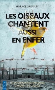 Horace Greasley - Les oiseaux chantent aussi en enfer.