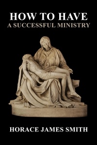Téléchargez le livre électronique à partir de google books en ligne How To Have A Successful Ministry