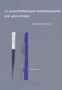 Horace Torrubia - La Psychotherapie Institutionnelle Par Gros Temps.