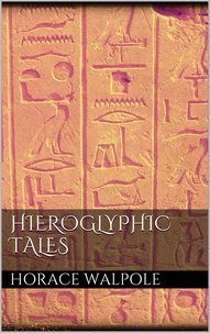 Horace Walpole - Hieroglyphic Tales.