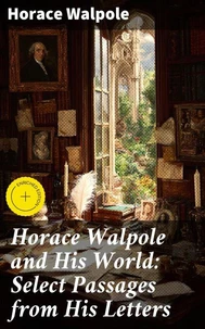 Horace Walpole and His World: Select Passages from His Letters