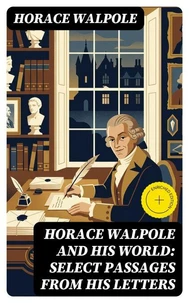 Horace Walpole and His World: Select Passages from His Letters