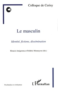 Horacio Amigorena et Frédéric Monneyron - Le Masculin. Identite, Fictions, Dissemination, Colloque De Cerisy 1998.