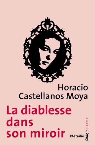 Horacio Castellanos Moya - La diablesse dans son miroir.