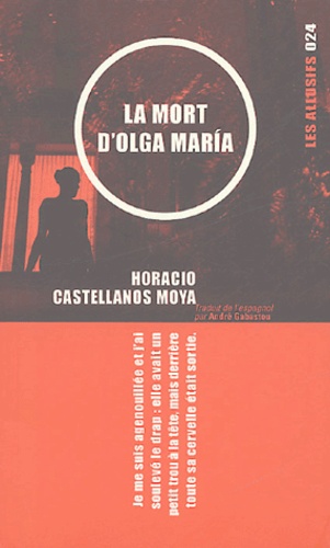 Horacio Castellanos Moya - La mort d'Olga Maria.