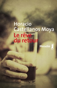 Horacio Castellanos Moya - Le rêve du retour.