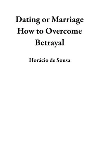 Dating or Marriage How to Overcome Betrayal