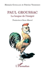 Horàcio Gonzàlez et Patrice Vermeren - Paul Groussac - La langue de l'émigré.