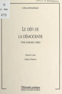 Horacio Labat et Isabelle Ohmann - Le défi de la démocratie - Vivre ensemble libres.