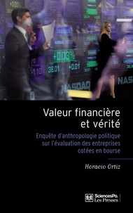 Horacio Ortiz - Valeur financière et vérité - Enquête d'anthropologie politique sur l'évaluation des entreprises cotées en Bourse.