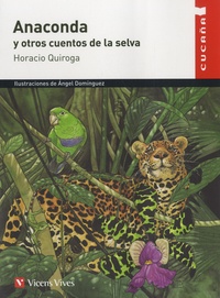 Horacio Quiroga et Angel Dominguez - Anaconda y otros cuentos de la selva.