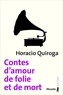 Horacio Quiroga - Contes d'amour, de folie et de mort.