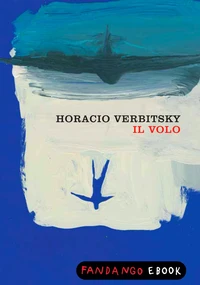 Il volo. Le rivelazioni di un militare pentito sulla fine dei desaparecidos