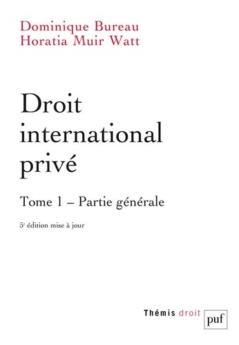Horatia Muir Watt et Dominique Bureau - Droit international privé - Tome 1, Partie générale.