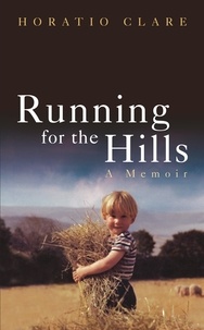 Horatio Clare - Running for the Hills - A Family Story.
