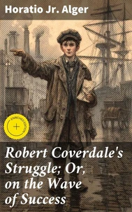 Robert Coverdale's Struggle; Or, on the Wave of Success