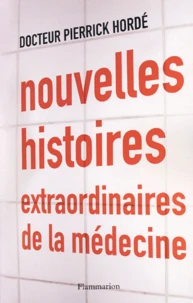 Nouvelles Histoires Extraordinaires De La Medecine