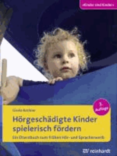Hörgeschädigte Kinder spielerisch fördern - Ein Elternbuch zum frühen Hör- und Spracherwerb.