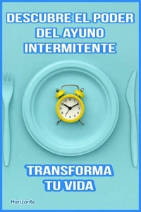 Descubre el poder del ayuno intermitente y transforma tu vida