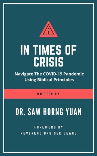  Horng Yuan Saw - In Times Of Crisis: Navigate The COVID-19 Pandemic Using Biblical Principles.