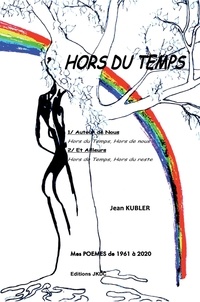 Jean Kubler - Hors du temps - Autour de nous et ailleurs.