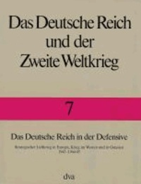 Horst Boog et Detlef Vogel - Das Deutsche Reich in der Defensive - Strategischer Luftkrieg in Europa, Krieg im Westen und in Ostasien 1943-1944/45.