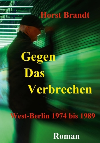 Gegen das Verbrechen. West-Berlin 1974 bis 1989